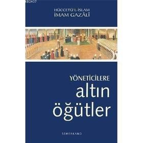 YÖNETİCİLERE ALTIN ÖĞÜTLER - İMAM-I GAZALI