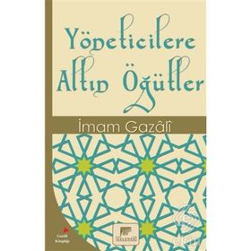YÖNETİCİLERE ALTIN ÖĞÜTLER - İMAM-I GAZALI