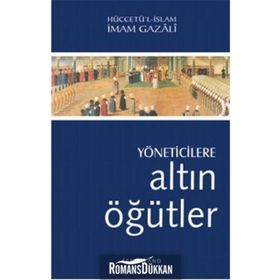 YÖNETİCİLERE ALTIN ÖĞÜTLER - İMAM-I GAZALI