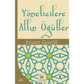 YÖNETİCİLERE ALTIN ÖĞÜTLER - İMAM-I GAZALI
