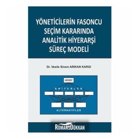 Yöneticilerin Fasoncu Seçim Kararında Analitik Hiyerarşi Süreç Modeli - Vesile Sinem Arıkan Kargı