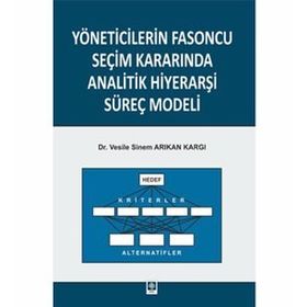 Yöneticilerin Fasoncu Seçim Kararında Analitik Hiyerarşi Süreç Modeli - Vesile Sinem Arıkan Kargı
