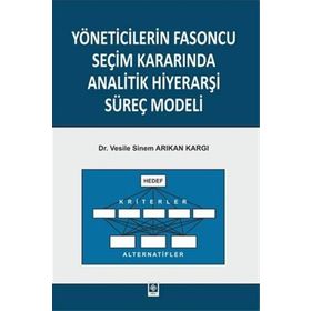 Yöneticilerin Fasoncu Seçim Kararında Analitik Hiyerarşi Süreç Modeli - Vesile Sinem Arıkan Kargı