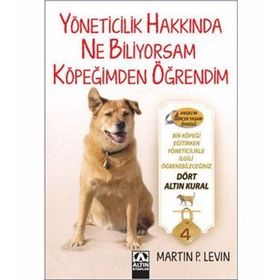 YÖNETICILIKLE İLGILI BILDIĞIM HER ŞEYI KÖPEĞIMDEN ÖĞRENDIM - MARTIN P. LEVIN