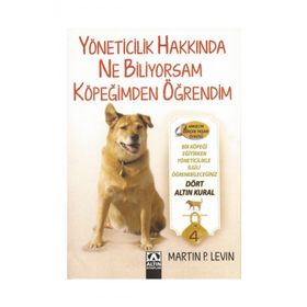 YÖNETICILIKLE İLGILI BILDIĞIM HER ŞEYI KÖPEĞIMDEN ÖĞRENDIM - MARTIN P. LEVIN