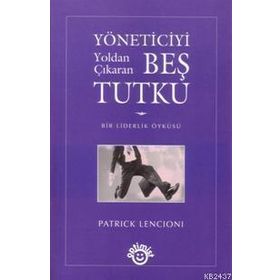 YÖNETICIYI YOLDAN ÇIKARAN BEŞ TUTKU BIR LIDERLIK ÖYKÜSÜ - GENEL