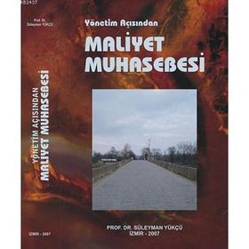 YÖNETİM AÇISINDAN MALIYET MUHASEBESI - SÜLEYMAN YÜKÇÜ