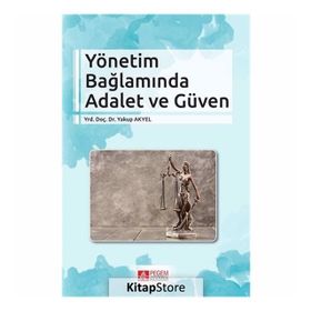 Yönetim Bağlamında Adalet Ve Güven Yakup Akyel Pegem Akademi Yayıncılık