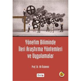 YÖNETİM BILIMINDE İLERİ ARAŞTIRMA YÖNTEMLERİ VE UYGULAMALAR - ALI RIZA ÖZDEMİR