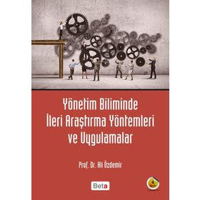 YÖNETİM BILIMINDE İLERİ ARAŞTIRMA YÖNTEMLERİ VE UYGULAMALAR - ALI RIZA ÖZDEMİR