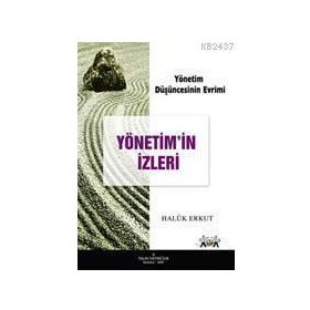 YÖNETİM DÜŞÜNCESİNİN EVRIMI YÖNETİM'IN İZLERİ - HALUK ERKUT