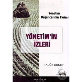 YÖNETİM DÜŞÜNCESİNİN EVRIMI YÖNETİM'IN İZLERİ - HALUK ERKUT