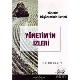 YÖNETİM DÜŞÜNCESİNİN EVRIMI YÖNETİM'IN İZLERİ - HALUK ERKUT