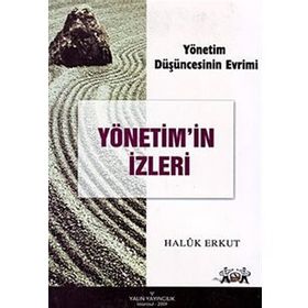 YÖNETİM DÜŞÜNCESİNİN EVRIMI YÖNETİM'IN İZLERİ - HALUK ERKUT