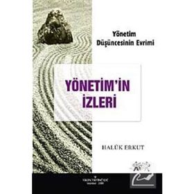YÖNETİM DÜŞÜNCESİNİN EVRIMI YÖNETİM'IN İZLERİ - HALUK ERKUT