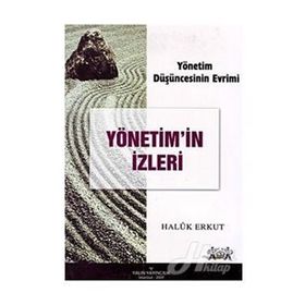 YÖNETİM DÜŞÜNCESİNİN EVRIMI YÖNETİM'IN İZLERİ - HALUK ERKUT