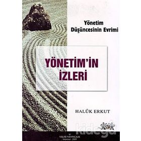 YÖNETİM DÜŞÜNCESİNİN EVRIMI YÖNETİM'IN İZLERİ - HALUK ERKUT