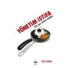 YÖNETİM İSTİFA ETKIN SPOR YÖNETİM TEKNIKLERI - BILGE DONUK