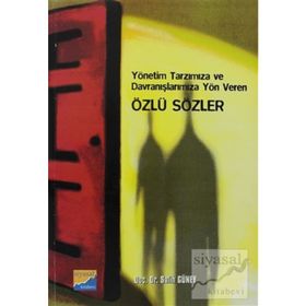 YÖNETİM TARZIMIZA VE DAVRANIŞLARIMIZA YÖN VEREN ÖZLÜ SÖZLER - SALIH GÜNEY
