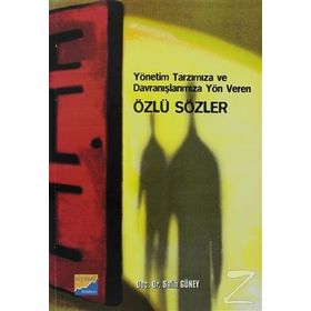 YÖNETİM TARZIMIZA VE DAVRANIŞLARIMIZA YÖN VEREN ÖZLÜ SÖZLER - SALIH GÜNEY