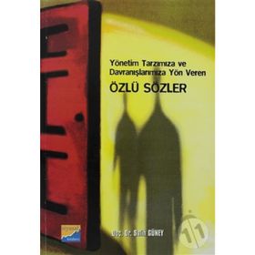 YÖNETİM TARZIMIZA VE DAVRANIŞLARIMIZA YÖN VEREN ÖZLÜ SÖZLER - SALIH GÜNEY