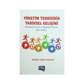 Yönetim Teorisinin Tarihsel Gelişimi - İsmail Sarp Aykurt