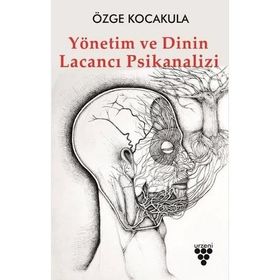 Yönetim ve Dinin Lacancı Psikanalizi - Özge Kocakula - Urzeni Yayıncılık