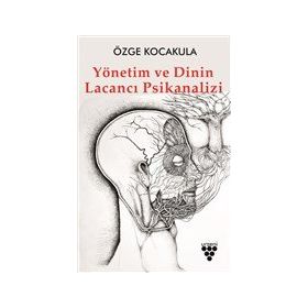 Yönetim ve Dinin Lacancı Psikanalizi - Özge Kocakula - Urzeni Yayıncılık