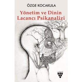 Yönetim ve Dinin Lacancı Psikanalizi - Özge Kocakula - Urzeni Yayıncılık
