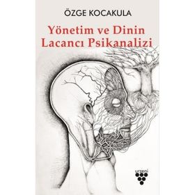 Yönetim ve Dinin Lacancı Psikanalizi - Özge Kocakula - Urzeni Yayıncılık