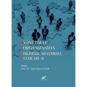 Yönetim ve Organizasyon Bilimsel Araştırma Yazıları-II - Paradigma Akademi Yayınları