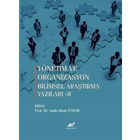 Yönetim ve Organizasyon Bilimsel Araştırma Yazıları-II - Paradigma Akademi Yayınları