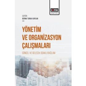 Yönetim ve Organizasyon Çalışmaları Güncel ve Gelecek Odaklı Bağlam Eğitim Yayınevi