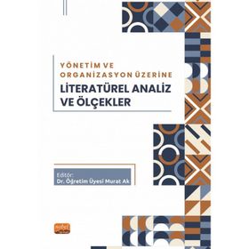 Yönetim ve Organizasyon Üzerine Literatürel Analiz ve Ölçekler Nobel Bilimsel Eserler