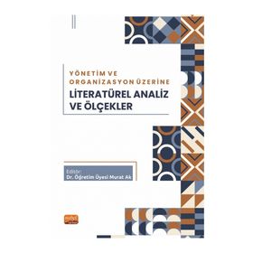 Yönetim ve Organizasyon Üzerine Literatürel Analiz ve Ölçekler Nobel Bilimsel Eserler