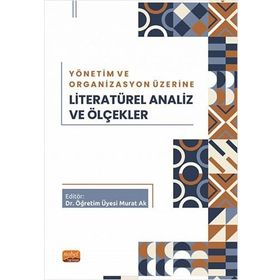 Yönetim ve Organizasyon Üzerine Literatürel Analiz ve Ölçekler Nobel Bilimsel Eserler