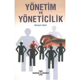 Yönetim ve Yöneticilik - Hüseyin Akşit