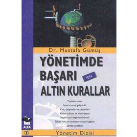 YÖNETİMDE BAŞARI İÇİN ALTIN KURALLAR - MUSTAFA GÜMÜŞ