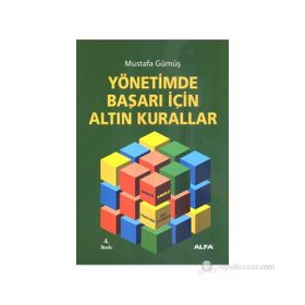 YÖNETİMDE BAŞARI İÇİN ALTIN KURALLAR - MUSTAFA GÜMÜŞ