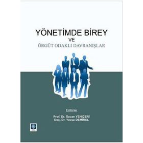 YÖNETIMDE BIREY VE ÖRGÜT ODAKLI DAVRANIŞLAR - ÖZCAN YENIÇERI;YAVUZ DEMIREL