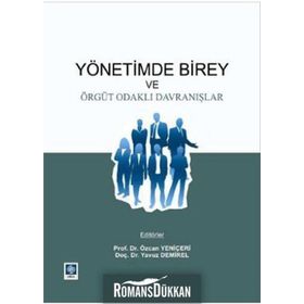 YÖNETIMDE BIREY VE ÖRGÜT ODAKLI DAVRANIŞLAR - ÖZCAN YENIÇERI;YAVUZ DEMIREL