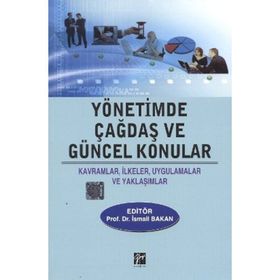 YÖNETİMDE ÇAĞDAŞ VE GÜNCEL KONULAR KAVRAMLAR, İLKELER, UYGULAMALAR VE YAKLAŞIMLAR - KOLEKTIF