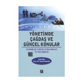 YÖNETİMDE ÇAĞDAŞ VE GÜNCEL KONULAR KAVRAMLAR, İLKELER, UYGULAMALAR VE YAKLAŞIMLAR - KOLEKTIF