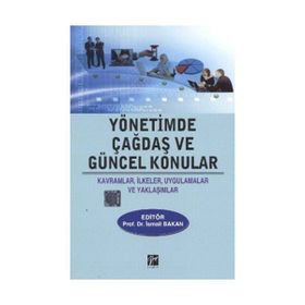 YÖNETİMDE ÇAĞDAŞ VE GÜNCEL KONULAR KAVRAMLAR, İLKELER, UYGULAMALAR VE YAKLAŞIMLAR - KOLEKTIF