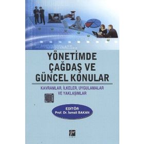 YÖNETİMDE ÇAĞDAŞ VE GÜNCEL KONULAR KAVRAMLAR, İLKELER, UYGULAMALAR VE YAKLAŞIMLAR - KOLEKTIF