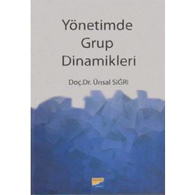 YÖNETİMDE GRUP DINAMIKLERI - ÜNSAL SIĞRI