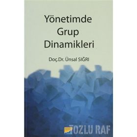 YÖNETİMDE GRUP DINAMIKLERI - ÜNSAL SIĞRI