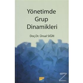 YÖNETİMDE GRUP DINAMIKLERI - ÜNSAL SIĞRI