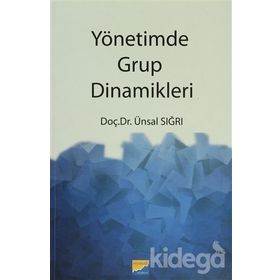 YÖNETİMDE GRUP DINAMIKLERI - ÜNSAL SIĞRI