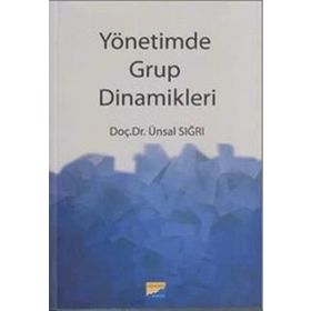 YÖNETİMDE GRUP DINAMIKLERI - ÜNSAL SIĞRI